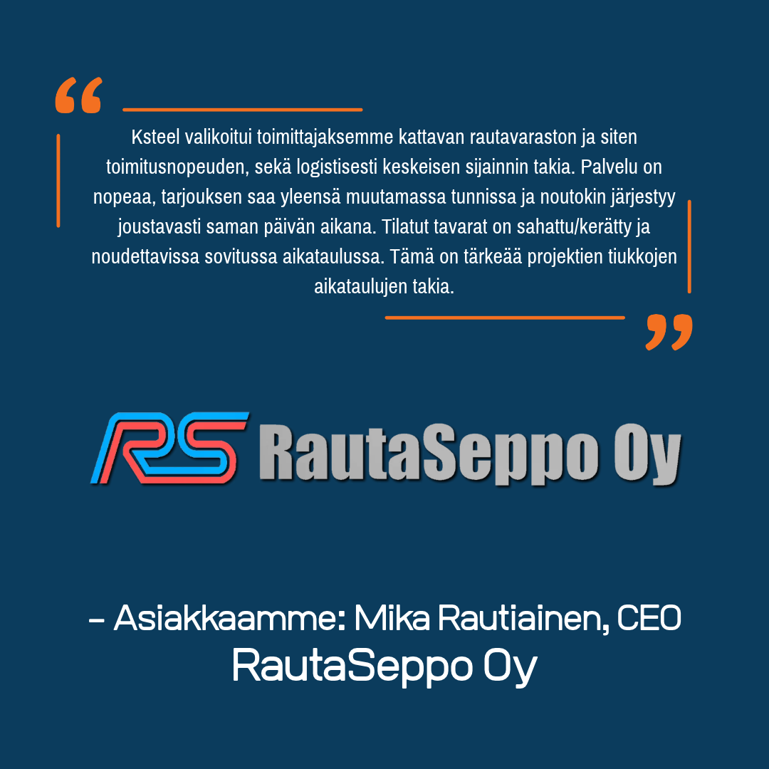 Ksteel Oy asiakasreferenssi RautaSeppo Oy Ksteelin asiakasreferenssi: RautaSeppo Oy:n toimitusjohtaja Mika Rautiainen kehuu palvelun nopeutta ja joustavuutta. Kuvassa RautaSeppo Oy:n logo tummansinisellä pohjalla.